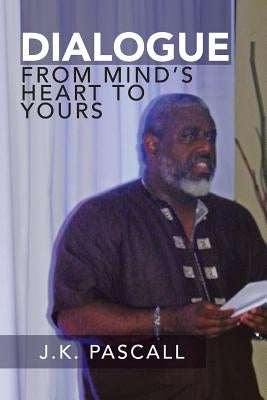Dialogue: From Mind's Heart to Yours by Pascall, J. K.