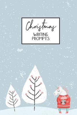 Christmas Writing Prompts: 40 Seasonal Story & Drawing Prompts Unicorn by Publishing, Jenily