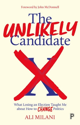 The Unlikely Candidate: What Losing an Election Taught Me about How to Change Politics by Milani, Ali