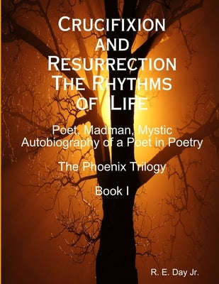 Crucifixion and Resurrection; The Rhythms of Life by Day, R. E., Jr.
