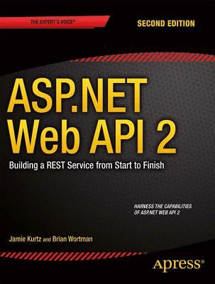 ASP.NET Web API 2: Building a Rest Service from Start to Finish by Kurtz, Jamie