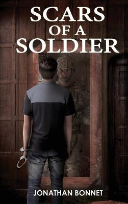 Scars of a Soldier by Bonnet, Jonathan