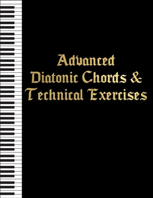 Advanced Diatonic Chords & Technical Exercises: Four Note Chords and Sevenths by Pedzikiewicz, Adam Jan