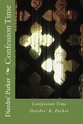Confession Time by Parker, Dierdre' R.