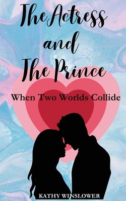 The Actress and the Prince: When Two Worlds Collide by Winslower, Kathy