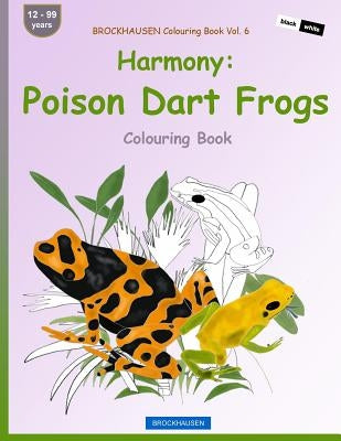 BROCKHAUSEN Colouring Book Vol. 6 - Harmony: Poison Dart Frogs: Colouring Book by Golldack, Dortje