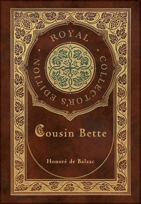 Cousin Bette (Royal Collector's Edition) (Case Laminate Hardcover with Jacket) by de Balzac, Honoré