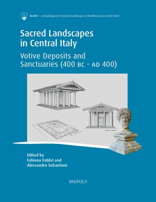 Sacred Landscapes in Central Italy: Votive Deposits and Sanctuaries (400 BC - AD 400) by Fabbri, Fabiana