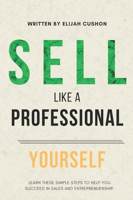S.L.A.P. Yourself: Selling Like A Professional Yourself by Cushon, Elijah, Jr.