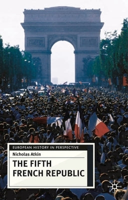 The Fifth French Republic by Atkin, Nicholas