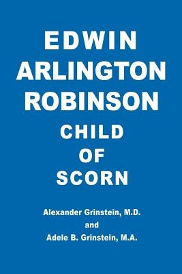 Edwin Arlington Robinson Child of Scorn by Grinstein, Alexander