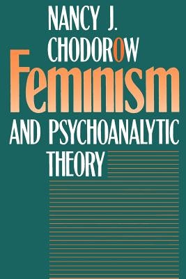 Feminism and Psychoanalytic Theory by Chodorow, Nancy J.