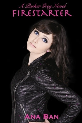 Firestarter: A Parker Grey Novel by Ban, Ana