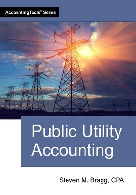 Public Utility Accounting by Bragg, Steven M.