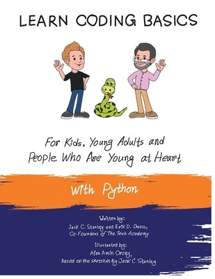 Learn Coding Basics for Kids, Young Adults and People Who Are Young at Heart, With Python: Python Computer Programming Made Easy! by Gross, Erik D.