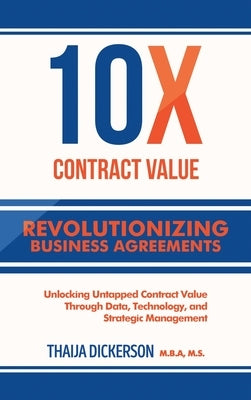 10X Contract Value: Unlocking Untapped Value Through Data, Technology, and Strategic Management by Dickerson, Thaija