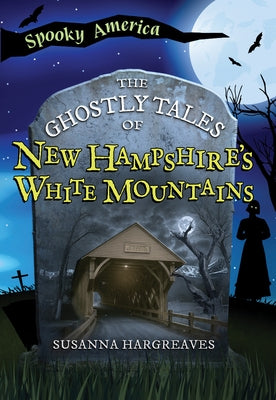 The Ghostly Tales of New Hampshire's White Mountains by Hargreaves, Susanna