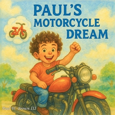 Paul's Motorcycle Dream by Brown, Paul W., III