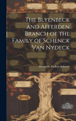 The Blyenbeck and Afferden Branch of the Family of Schenck Van Nydeck by Schenck, Alexander DuBois 1843-1906