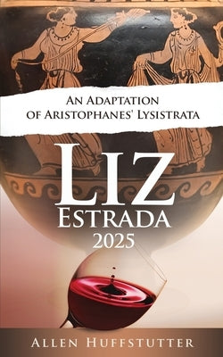 Liz Estrada 2025, An Adaption of Aristophanes' Lysistrata by Huffstutter, Allen