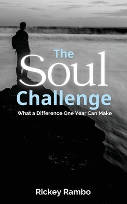 The Soul Challenge: What a Difference One Year Can Make by Rambo, Rickey