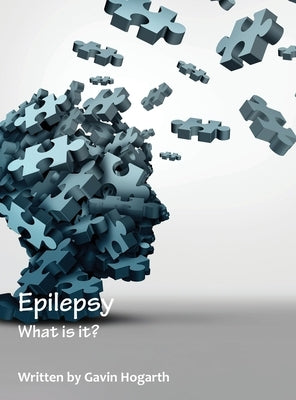 Epilepsy: What is it? by Hogarth, Gavin