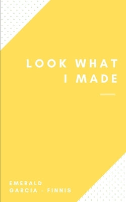 Look what I made by Garcia -. Finnis, Emerald