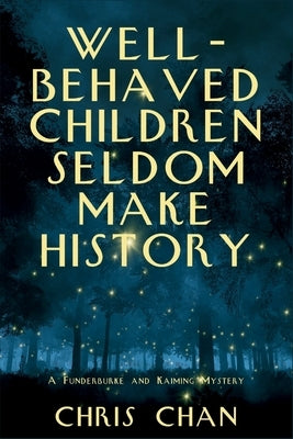 Well-Behaved Children Seldom Make History: A Funderburke and Kaiming Mystery by Chan, Chris