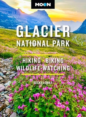 Moon Glacier National Park: Hiking, Biking, Wildlife-Watching by Lomax, Becky