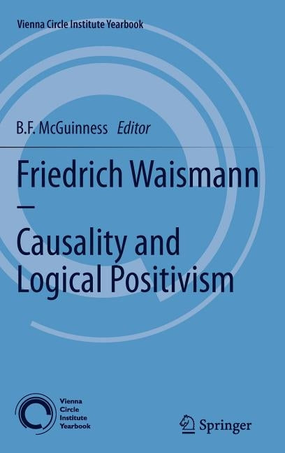 Friedrich Waismann - Causality and Logical Positivism by McGuinness, B. F.