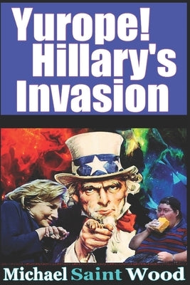 Yurope! Hillary's Invasion by Wood, Michael