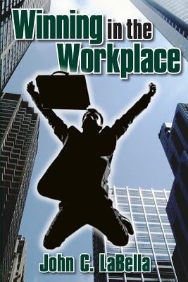 Winning In The Workplace by Labella, John C.