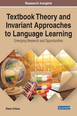 Textbook Theory and Invariant Approaches to Language Learning: Emerging Research and Opportunities by Orlova, Elena