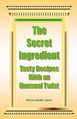 The Secret Ingredient: Tasty Recipes With An Unusual Twist by Lyons, Gloria Hander