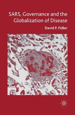 Sars, Governance and the Globalization of Disease by Fidler, D.