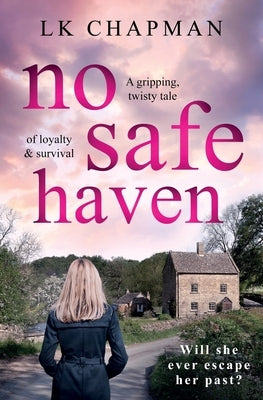 No Safe Haven: A gripping, twisty tale of loyalty & survival by Chapman, Lk