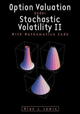 Option Valuation under Stochastic Volatility II: With Mathematica Code by Lewis, Alan L.