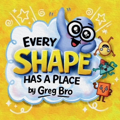 Every Shape Has a Place: A story about finding where you fit by Bro, Greg