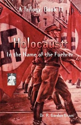 Holocaust: In the Name of the F, Ehrer by Grant, R. G.