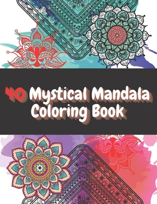 40 Mystical Mandala Coloring Book: Creative Haven Meditation, Lotus Seamless Patterns Black and White + Gift by Gold, Rose