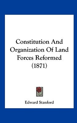 Constitution and Organization of Land Forces Reformed (1871) by Edward Stanford, Stanford