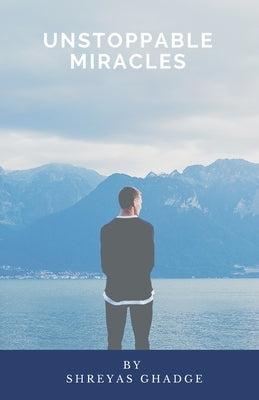 Unstoppable Miracles by Ghadge, Shreyas