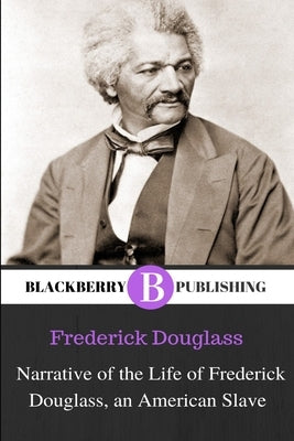 Narrative of the Life of Frederick Douglass, an American Slave by Douglass, Frederick