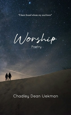 Worship: Poetry by Uekman, Chadley