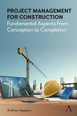 Project Management for Construction: Fundamental Aspects from Conception to Completion by Agapiou, Andrew