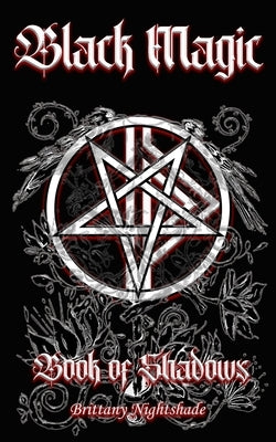 Book of Shadows: Black Magic Edition by Nightshade, Brittany