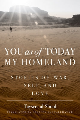 You as of Today My Homeland: Stories of War, Self, and Love by Al-Sboul, Tayseer