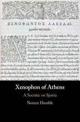 Xenophon of Athens: A Socratic on Sparta by Humble, Noreen