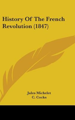 History Of The French Revolution (1847) by Michelet, Jules