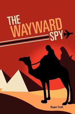 The Wayward Spy by Croft, Roger